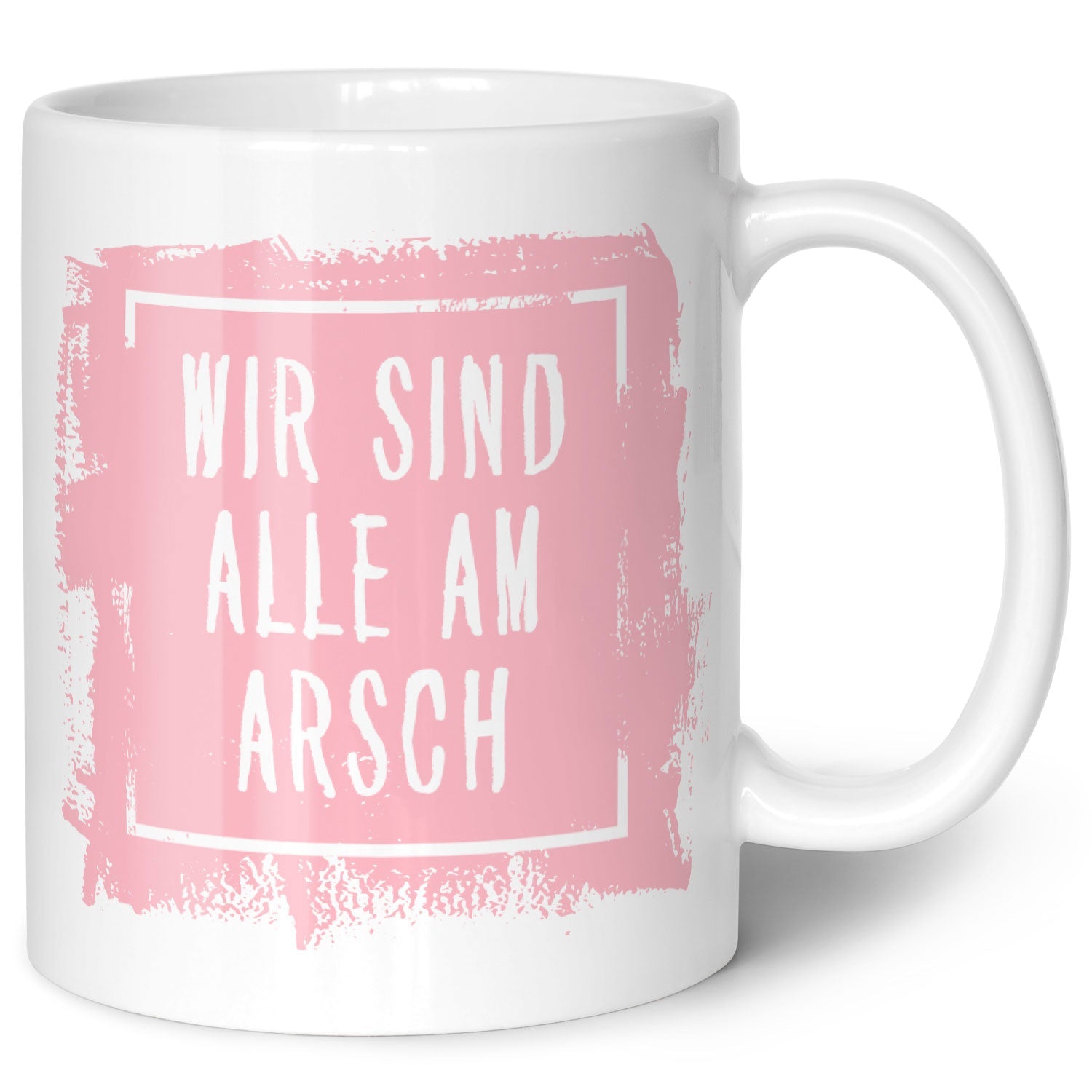 Bedruckte Tasse mit Spruch - "Wir sind alle am Arsch"