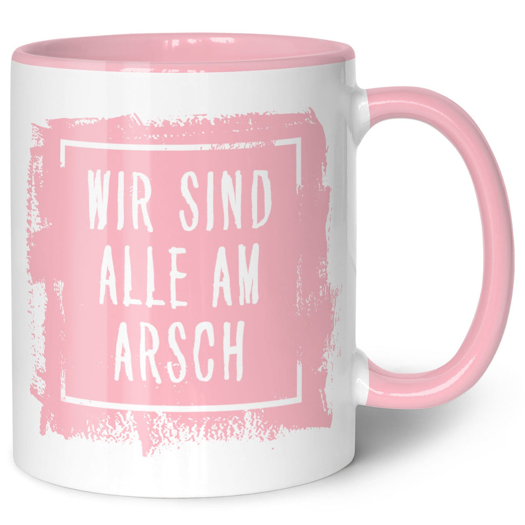 Bedruckte Tasse mit Spruch - "Wir sind alle am Arsch"