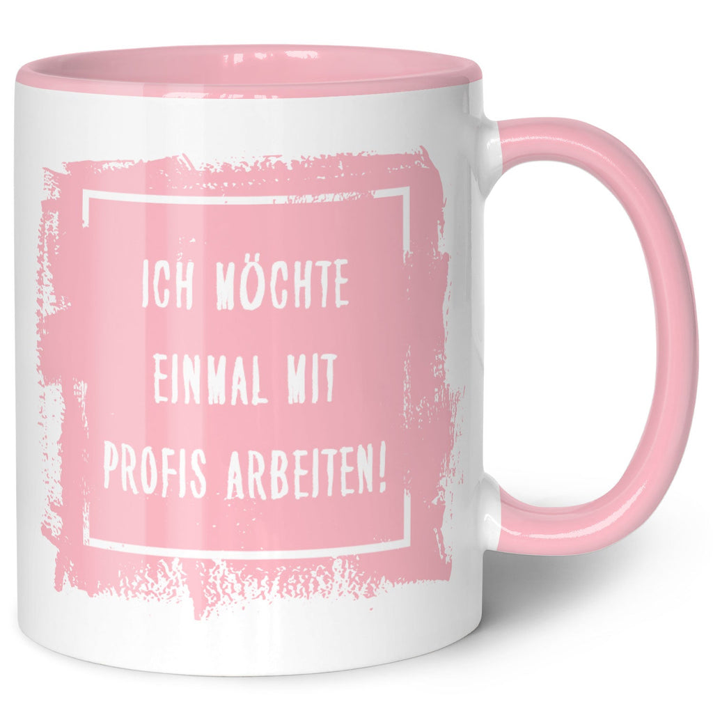 Bedruckte Tasse mit Spruch - "Ich möchte einmal mit Profis arbeiten!"