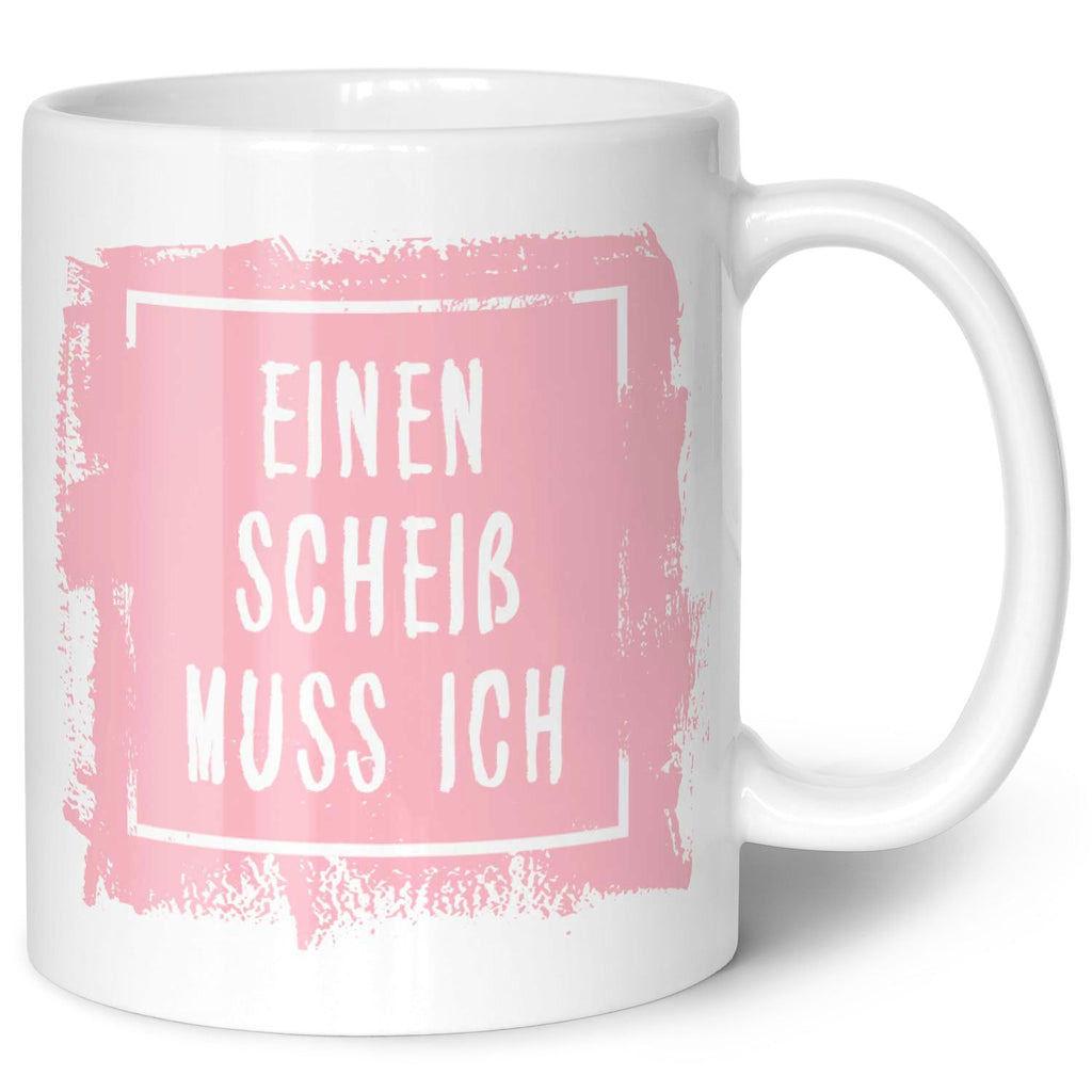 Bedruckte Tasse mit Spruch - Einen Scheiß muss ich