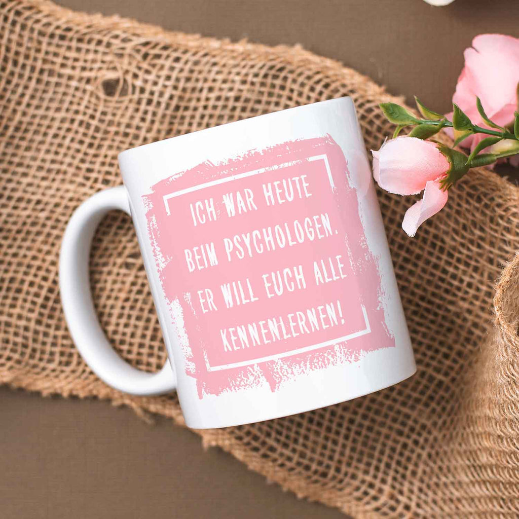 Bedruckte Tasse mit Spruch - "Ich war heute beim Psychologen"