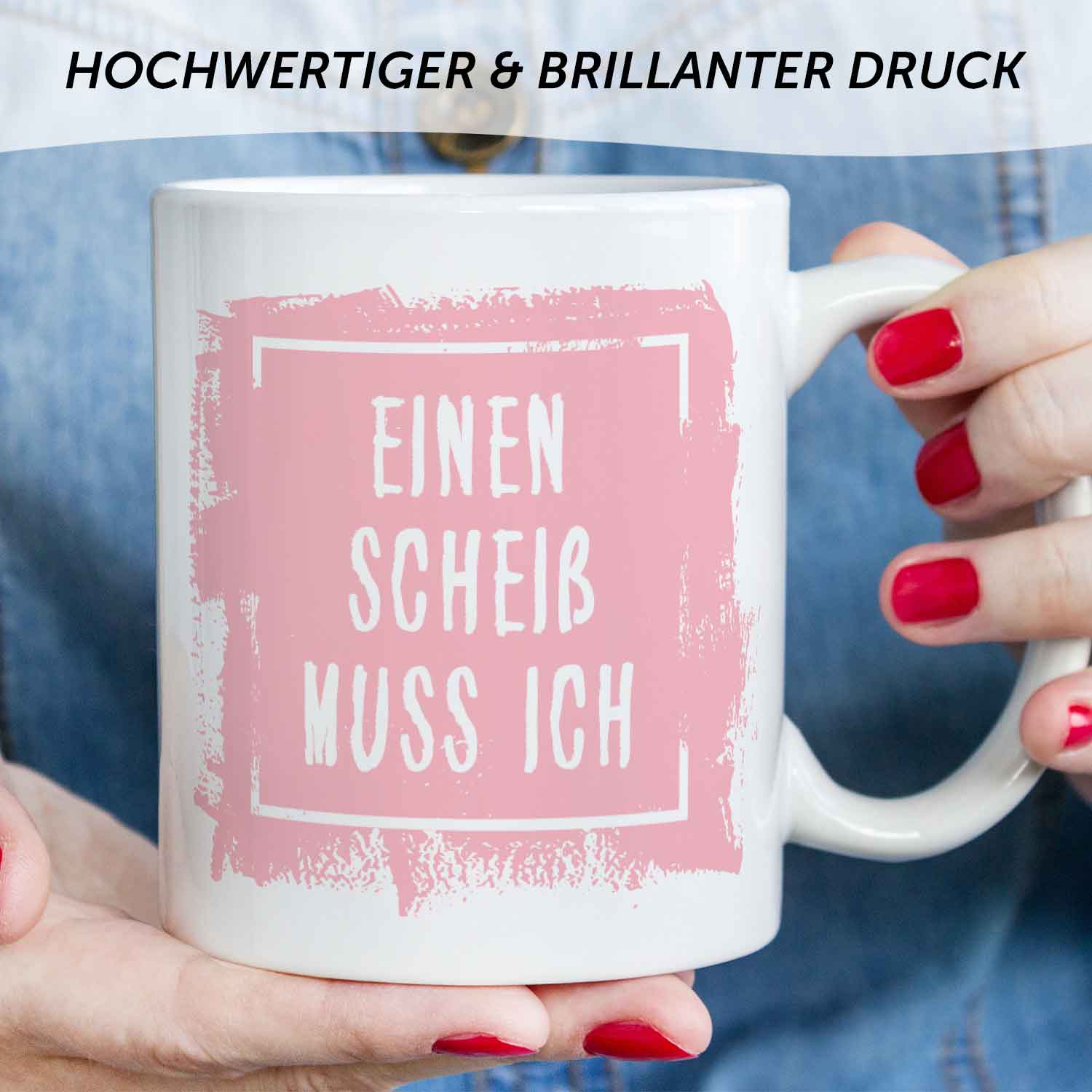 Bedruckte Tasse mit Spruch - Einen Scheiß muss ich