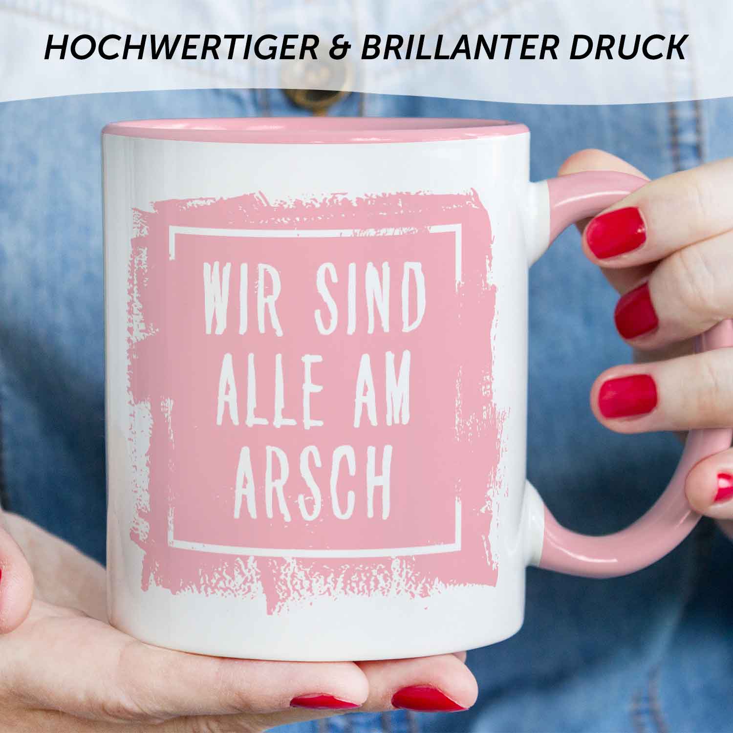 Bedruckte Tasse mit Spruch - "Wir sind alle am Arsch"