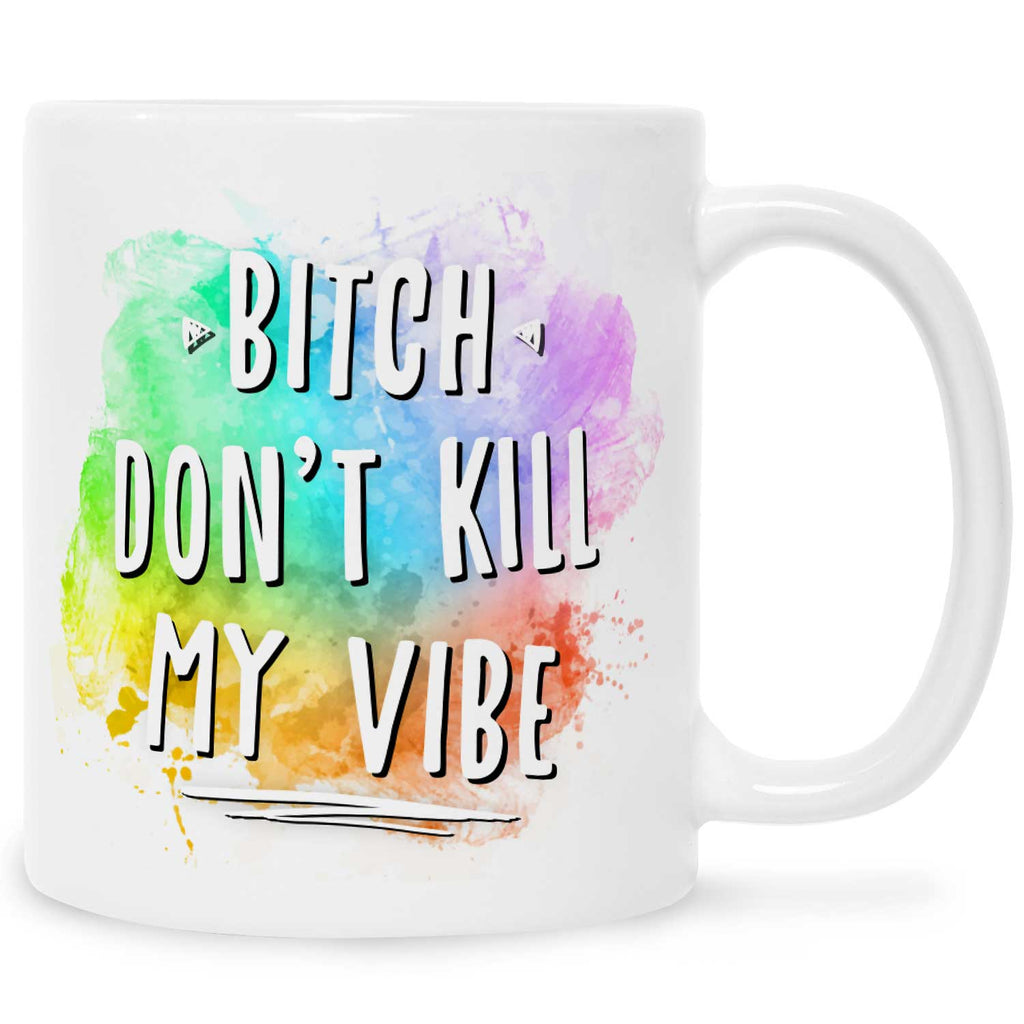 Bedruckte Tasse mit Spruch - Bitch don't kill my vibe