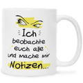 Bedruckte Tasse mit Spruch Ich beobachte euch alle